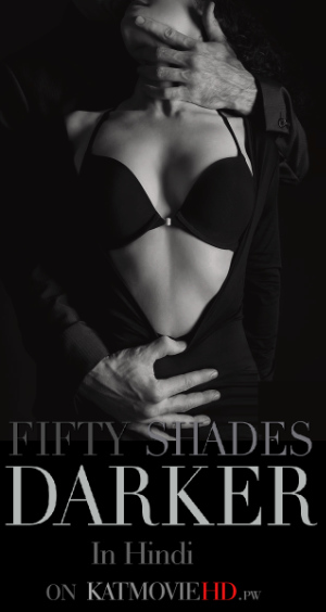 18+ Fifty Shades Darker (2017) Hindi 480p 720p 1080p Bluray UNRATED Dual Audio [ हिन्दी  DD 5.1 + English ] Unrated Esubs